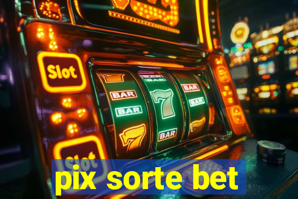 pix sorte bet